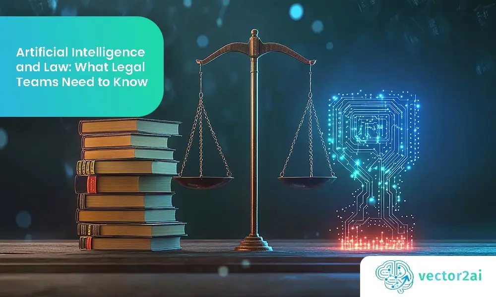 Artificial Intelligence and Law: What Legal Teams Need to Know