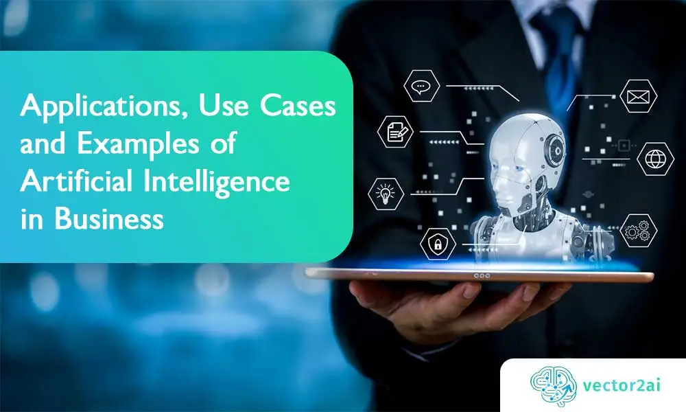 Applications, Use Cases and Examples of Artificial Intelligence in Business
