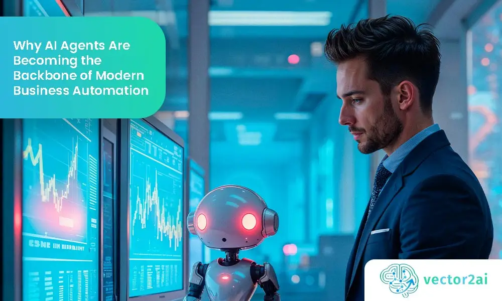 Why AI Agents Are Becoming the Backbone of Modern Business Automation
